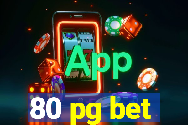 80 pg bet